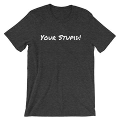 Your Stupid Shirt